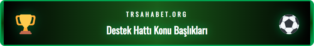 Sahabet canlı destek hattına sorulabilecek konuların listesi.