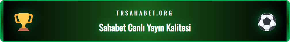 Sahabet canlı maç yayını arayüzü ve HD görüntü kalitesi seçenekleri